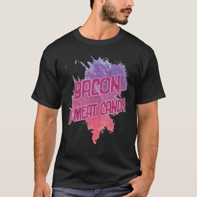 Bacon Is Meat Candy Sarcastic T-Shirt (Front)