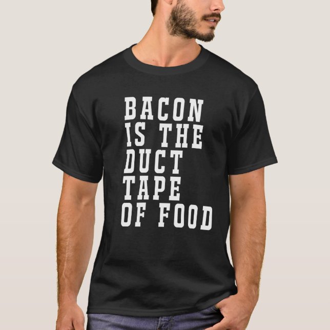 Bacon is the Duct Tape of Food Funny T-shirt (Front)