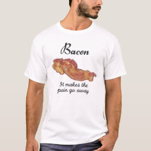 Bacon - It Makes The Pain Go Away T-Shirt