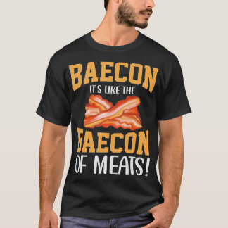 Bacon Its Like The Baecon Of Meats Bacon Lovers  T-Shirt
