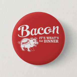 bacon - it's whats for dinner 2 inch round button