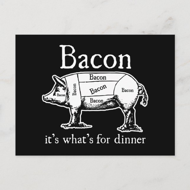 Bacon: It's what's for dinner. Postcard (Front)