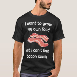 Bacon  Joke about Bacon Seeds T-Shirt
