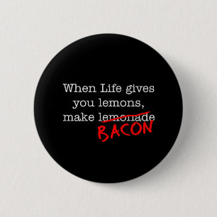 Bacon Life Gives You 2 Inch Round Button