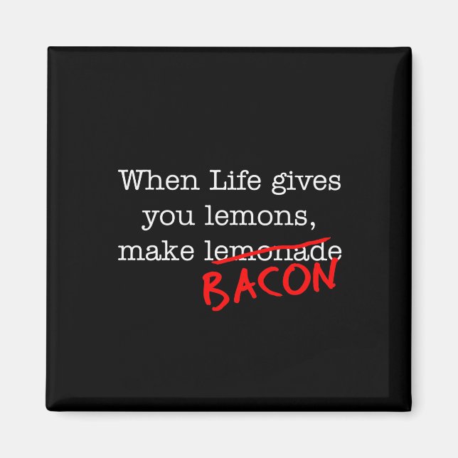 Bacon Life Gives You Magnet (Front)