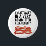 Bacon Love - A Serious Relationship 1 Inch Round Button<br><div class="desc">... with bacon!  Great gift or tshirt idea for bacon and other meat lovers.  Wear it for breakfast.</div>