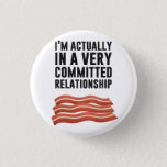 Bacon Love - A Serious Relationship 1 Inch Round Button<br><div class="desc">... with bacon!  Great gift or tshirt idea for bacon and other meat lovers.  Wear it for breakfast.</div>