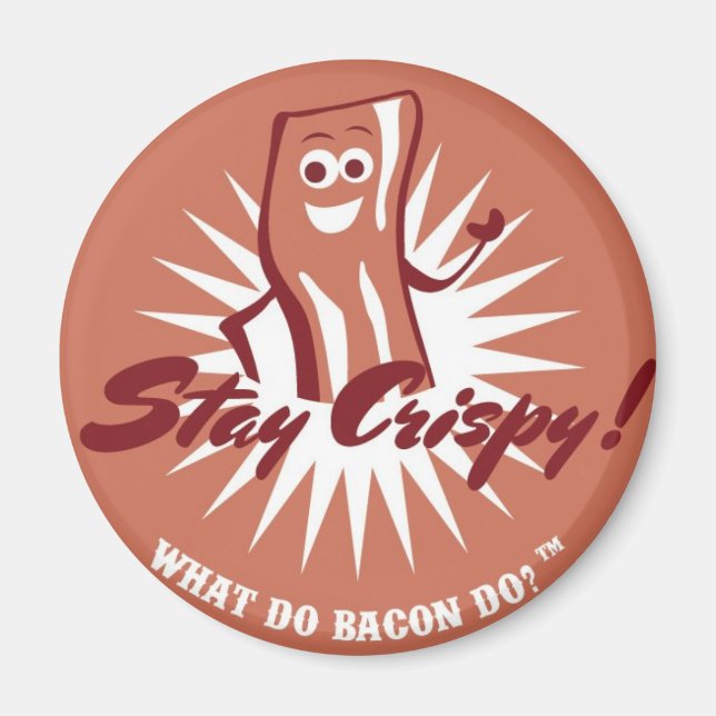 Bacon Magnet - Stay Crispy!  (Front)