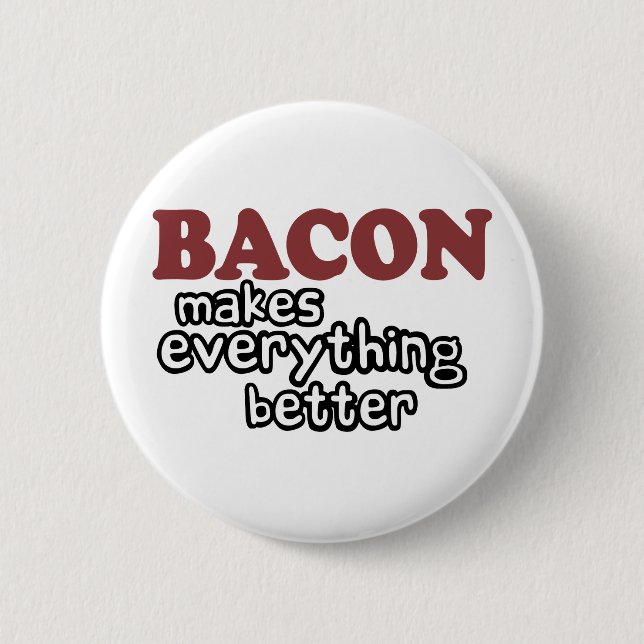 bacon makes everything better 2 inch round button (Front)