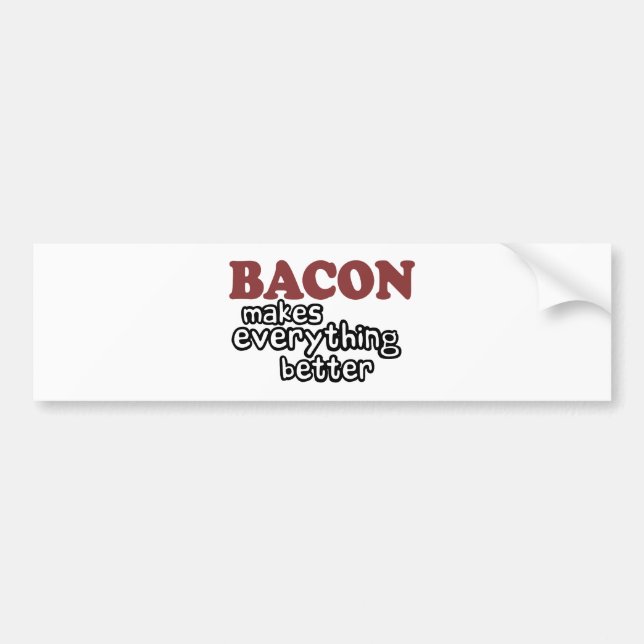 bacon makes everything better bumper sticker (Front)
