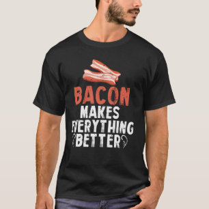 Bacon Makes Everything Better Funny Food T-Shirt