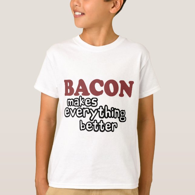 bacon makes everything better T-Shirt (Front)