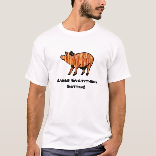 Bacon Makes Everything Better! T-Shirt (Front)