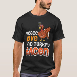 Bacon Peace Love And Turkey Bacon 3 T-Shirt