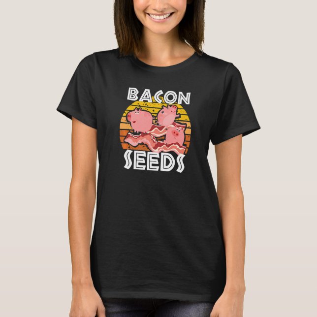 Bacon Seeds, Cute Pig For Men Women, Farm Animals  T-Shirt (Front)
