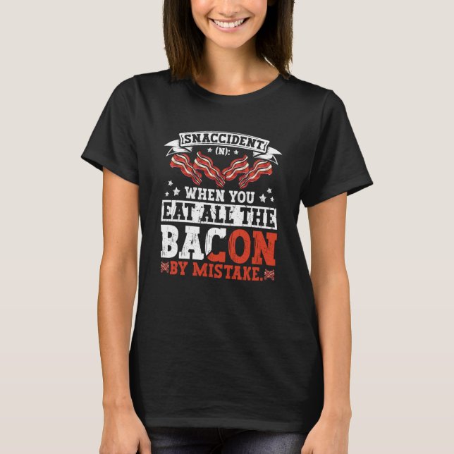 Bacon Snaccident  Bacon  Pig Pork Humor Men Women T-Shirt (Front)