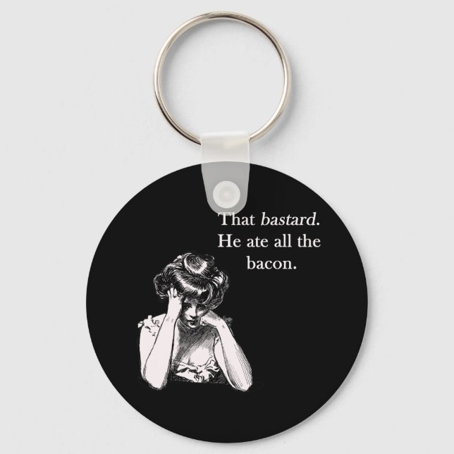Bacon That Bastard He Ate All Keychain (Front)