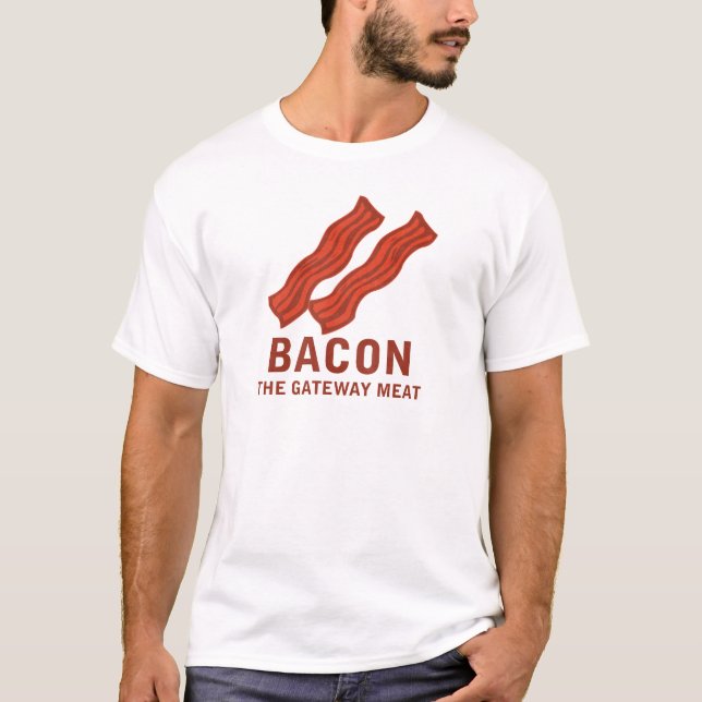 Bacon, The Gateway Meat T-Shirt (Front)