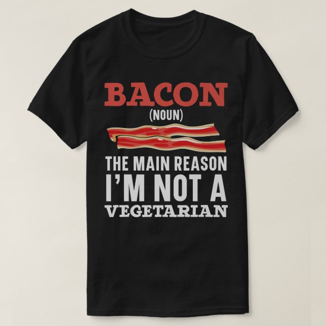 Bacon The Main Reason I'm Not A Vegetarian Bacon L T-Shirt (Design Front)