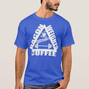 Bacon Weights Coffee Bacon t Bacon Gifts Gym Worko T-Shirt