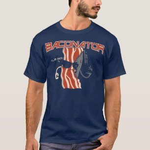 Baconator  Bacon Food T-Shirt