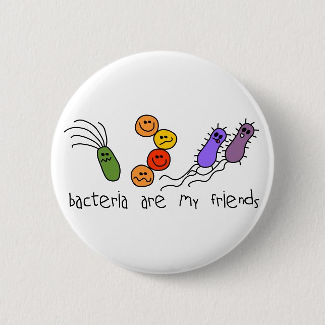 Bacteria are my friends 2 inch round button (Front)
