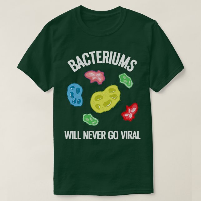 Bacteriums Will Never Go Viral Funny Microbiology T-Shirt (Design Front)