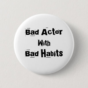 Bad Actor With Bad Habits Button
