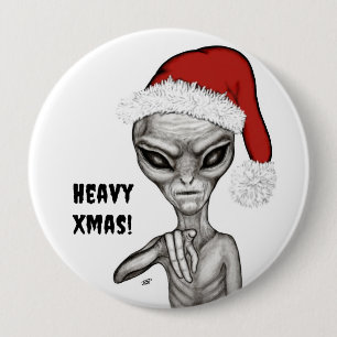 Bad Alien , Heavy Xmas ! 4 Inch Round Button