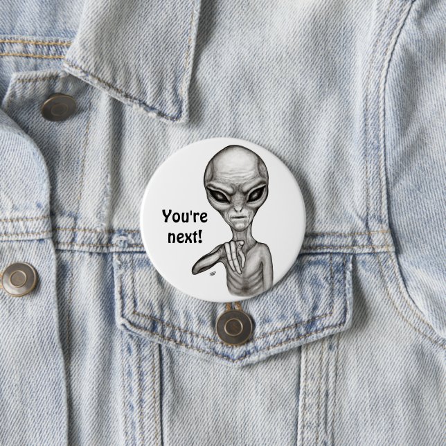 Bad Alien , You're next ! 3 Inch Round Button (In Situ)