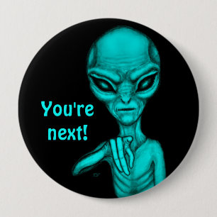 Bad Alien , You're next ! 4 Inch Round Button