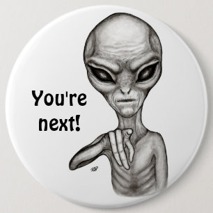 Bad Alien , You're next ! 6 Inch Round Button