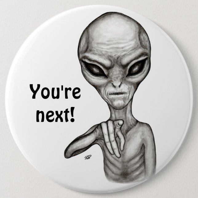Bad Alien , You're next ! 6 Inch Round Button (Front)