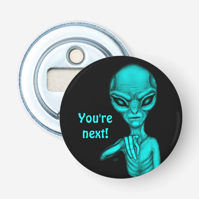Bad Alien , You're next ! Bottle Opener (Front)