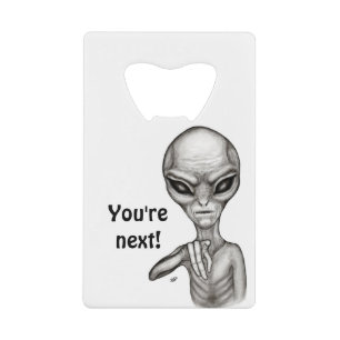 Bad Alien , You're next ! Credit Card Bottle Opener