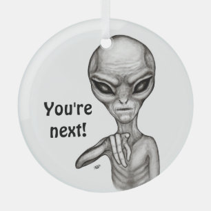 Bad Alien , You're next ! Glass Ornament