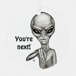 Bad Alien , You're next ! Metal Ornament