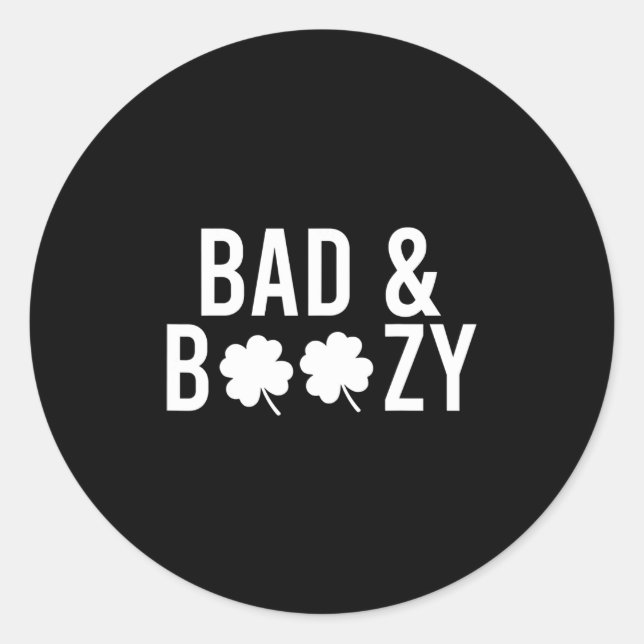 Bad and Boozy Irish St Patrick Day Drinking Fun  Classic Round Sticker (Front)
