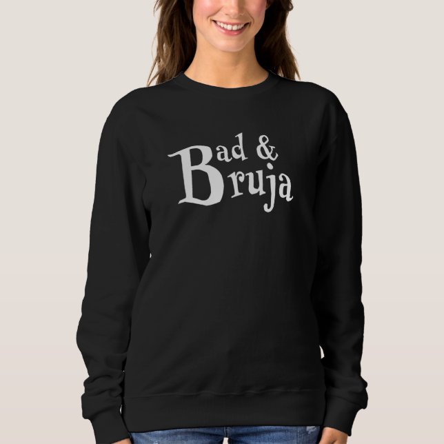 Bad And Bruja Witch Magic Sweatshirt (Front)
