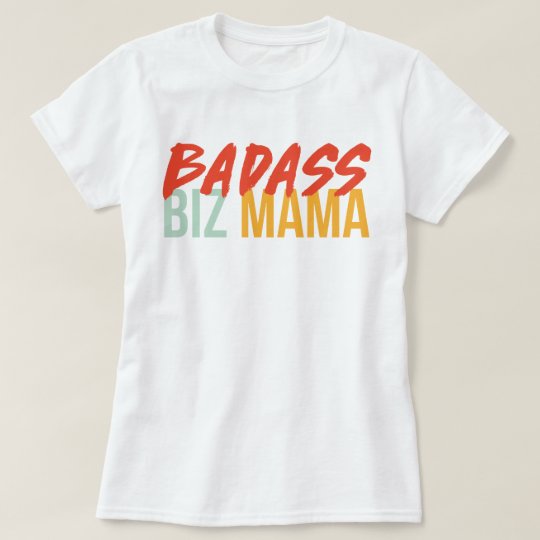 Bad Ass Biz Mama T-Shirt