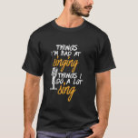 Bad At Singing Funny Karaoke Singer Artist T-Shirt<br><div class="desc">I'm Bad At Singing Love To Sing. Funny design for those who love to sing on stage, in the shower, choir or musical, lead vocalist in music band. Cool humorous merchandize for musician, artist, singer songwriter and rock band member. Perfect for karaoke night and audition. Great Christmas gift and birthday...</div>