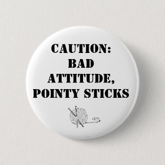 Bad attitude, pointy sticks 2 inch round button