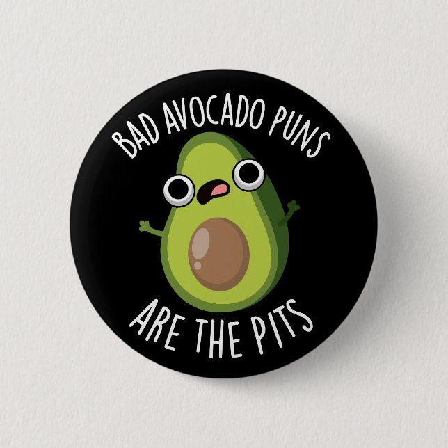 Bad Avocado Puns Are The Pits Fruit Pun Dark BG 2 Inch Round Button (Front)