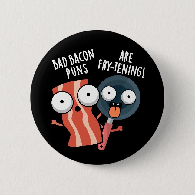 Bad Bacon Puns Are Fry-tening Food Pun Dark BG 2 Inch Round Button (Front)