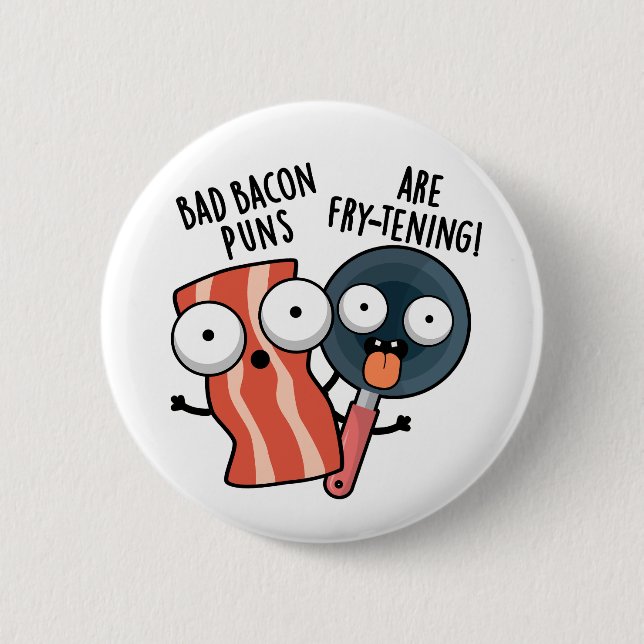 Bad Bacon Puns Are Fry-tening Funny Food Pun  2 Inch Round Button (Front)