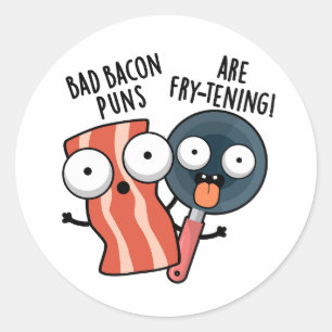 Bad Bacon Puns Are Fry-tening Funny Food Pun Classic Round Sticker
