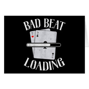 Bad Beat Loading Texas Holdem Casino Funny Poker