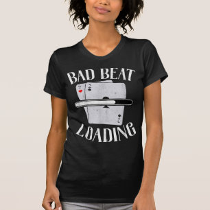 Bad Beat Loading Texas Holdem Casino Funny Poker T-Shirt
