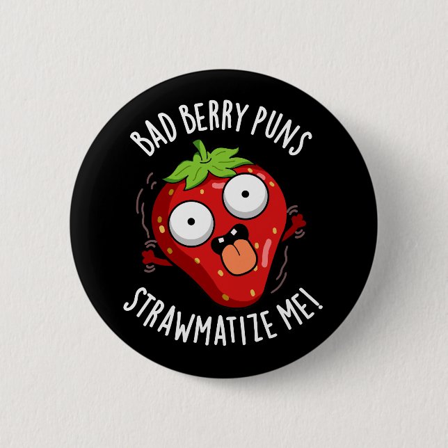 Bad Berry Puns Straw-matize Me Fruit Pun Dark BG 2 Inch Round Button (Front)