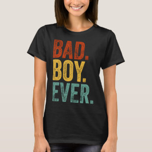 Bad Boy Ever Humour Boyfriend Appareal T-Shirt